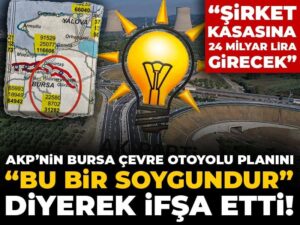akpnin-bursa-cevre-otoyolu-planini-bu-bir-soygundur-diyerek-ifsa-etti-sirket-kasasina-24-lRRqIeSQ