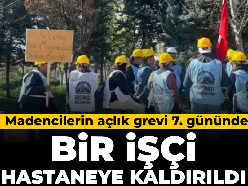 Madencilerin Açlık Grevi 7. Günü Geride Bıraktı: Hastaneye Kaldırılan İşçi Var